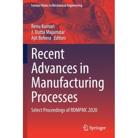 Recent Advances in Manufacturing Processes: Select Proceedings of RDMPMC 2020
