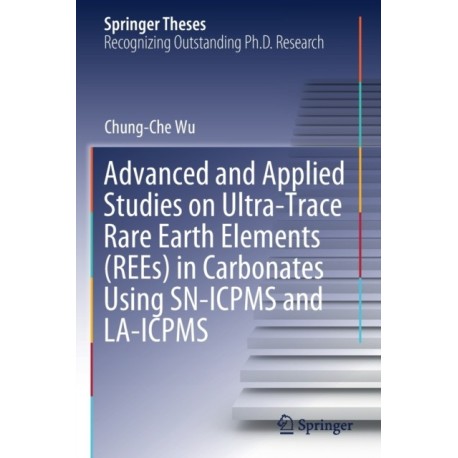 Advanced and Applied Studies on Ultra-Trace Rare Earth Elements (REEs) in Carbonates Using SN-ICPMS and LA-ICPMS