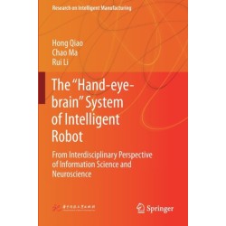 The “Hand-eye-brain” System of Intelligent Robot: From Interdisciplinary Perspective of Information Science and Neuroscience