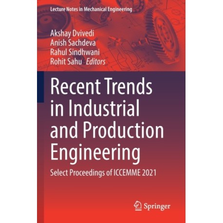 Recent Trends in Industrial and Production Engineering: Select Proceedings of ICCEMME 2021