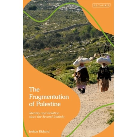 The Fragmentation of Palestine: Identity and Isolation since the Second Intifada