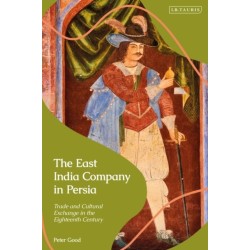 The East India Company in Persia: Trade and Cultural Exchange in the Eighteenth Century