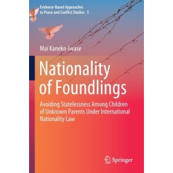 Nationality of Foundlings: Avoiding Statelessness Among Children of Unknown Parents Under International Nationality Law