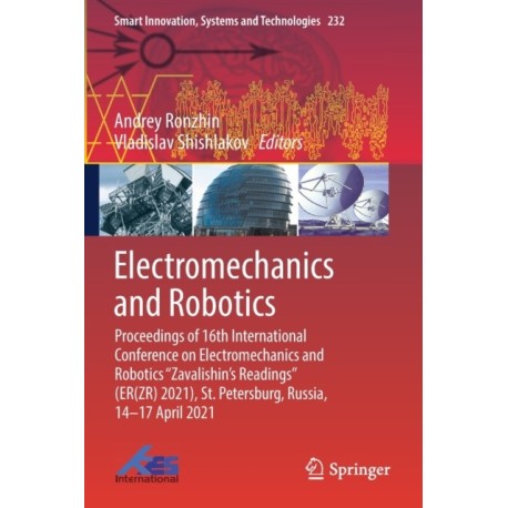 Electromechanics and Robotics: Proceedings of 16th International Conference on Electromechanics and Robotics "Zavalishin's Readings" (ER(ZR) 2021), St. Petersburg, Russia, 14–17 April 2021