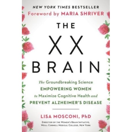 The XX Brain: The Groundbreaking Science Empowering Women to Maximize Cognitive Health and Prevent Alzheimer's Disease
