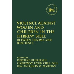 Violence against Women and Children in the Hebrew Bible: Between Trauma and Resilience