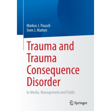Trauma and Trauma Consequence Disorder: In Media, Management and Public