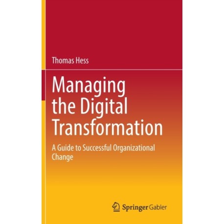 Managing the Digital Transformation: A Guide to Successful Organizational Change