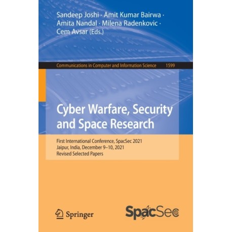 Cyber Warfare, Security and Space Research: First International Conference, SpacSec 2021, Jaipur, India, December 9–10, 2021, Revised Selected Papers