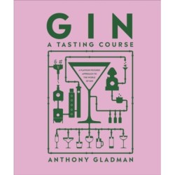 Gin A Tasting Course: A Flavour-focused Approach to the World of Gin