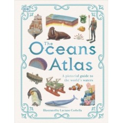 The Oceans Atlas: A Pictorial Guide to the World's Waters