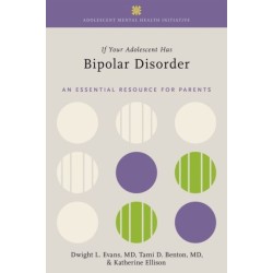 If Your Adolescent Has Bipolar Disorder: An Essential Resource for Parents