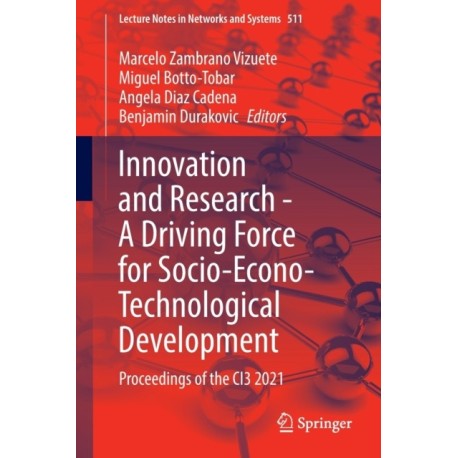 Innovation and Research - A Driving Force for Socio-Econo-Technological Development: Proceedings of the CI3 2021