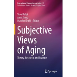 Subjective Views of Aging: Theory, Research, and Practice