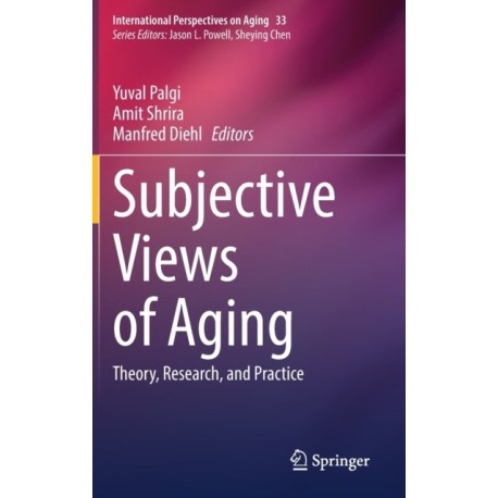 Subjective Views of Aging: Theory, Research, and Practice
