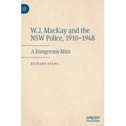 W.J. MacKay and the NSW Police, 1910–1948: A Dangerous Man