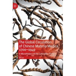 The Global Circulation of Chinese Materia Medica, 1700–1949: A Microhistory of the Caterpillar Fungus