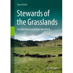 Stewards of the Grasslands: Canadian Ranchers in Their Own Words