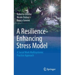 A Resilience-Enhancing Stress Model: A Social Work Multisystemic Practice Approach
