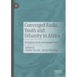 Converged Radio, Youth and Urbanity in Africa: Emerging trends and perspectives
