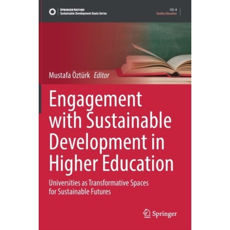 Engagement with Sustainable Development in Higher Education: Universities as Transformative Spaces for Sustainable Futures