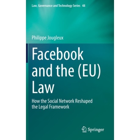 Facebook and the (EU) Law: How the Social Network Reshaped the Legal Framework