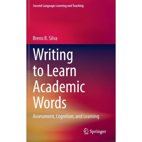Writing to Learn Academic Words: Assessment, Cognition, and Learning