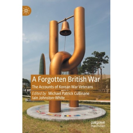 A Forgotten British War: The Accounts of Korean War Veterans