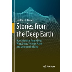Stories from the Deep Earth: How Scientists Figured Out What Drives Tectonic Plates and Mountain Building