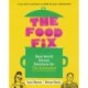 The Food Fix: Real World Dinner Solutions for The Exhausted