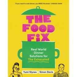 The Food Fix: Real World Dinner Solutions for The Exhausted