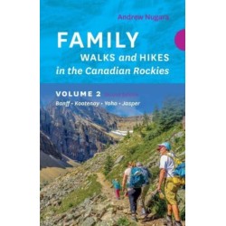 Family Walks & Hikes Canadian Rockies  2nd Edition, Volume 2: Banff  Kootenay  Yoho  Jasper