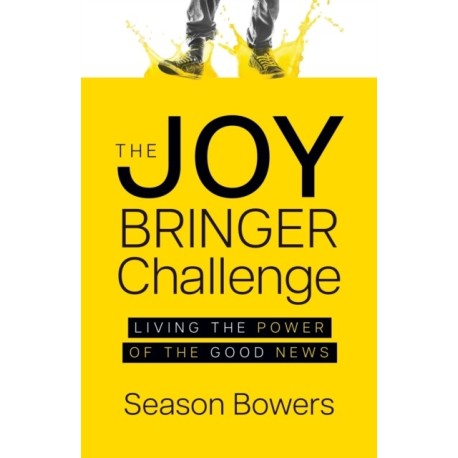 The Joy Bringer Challenge: Living the Power of the Good News