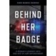 Behind Her Badge: A Woman’s Journey into and out of Law Enforcement