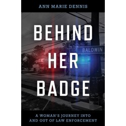Behind Her Badge: A Woman’s Journey into and out of Law Enforcement