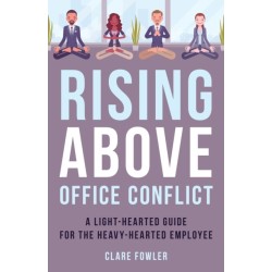 Rising Above Office Conflict: A Light-Hearted Guide for the Heavy-Hearted Employee