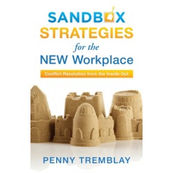 Sandbox Strategies for the New Workplace: Conflict Resolution from the Inside Out