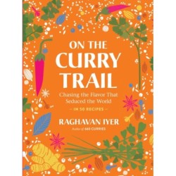 On the Curry Trail: Chasing the Flavor That Seduced the World