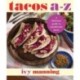 Tacos A to Z: A Delicious Guide to Inauthentic Tacos