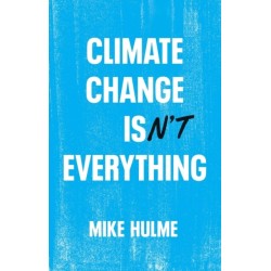 Climate Change isn't Everything: Liberating Climate Politics from Alarmism