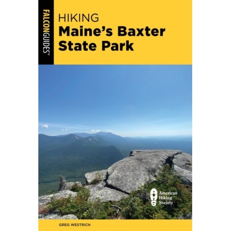 Hiking Maine's Baxter State Park: A Guide to the Park's Greatest Hiking Adventures Including Mount Katahdin