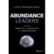 Abundance Leaders: Creating Energy, Joy, and Productivity in an Unsettled World
