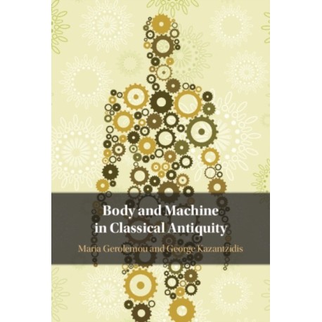 Body and Machine in Classical Antiquity