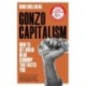 Gonzo Capitalism: How to Make Money in an Economy that Hates You