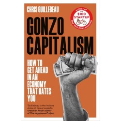Gonzo Capitalism: How to Make Money in an Economy that Hates You