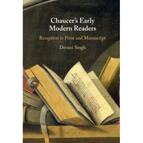 Chaucer's Early Modern Readers: Reception in Print and Manuscript