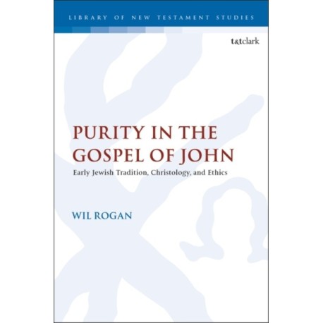 Purity in the Gospel of John: Early Jewish Tradition, Christology, and Ethics