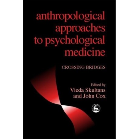 Anthropological Approaches to Psychological Medicine: Crossing Bridges