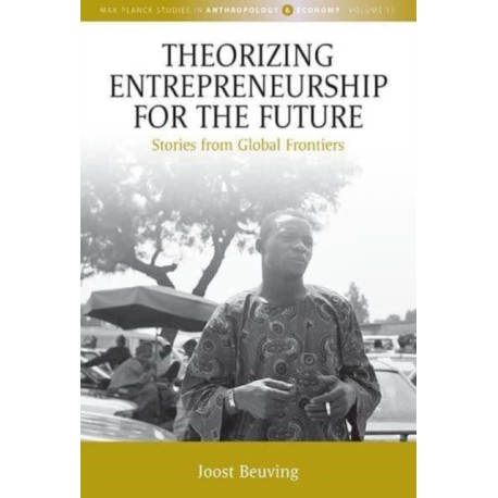 Theorizing Entrepreneurship for the Future: Stories from Global Frontiers