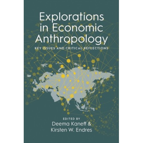 Explorations in Economic Anthropology: Key Issues and Critical Reflections